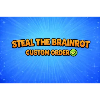 STEAL THE BRAINROT Custom Order