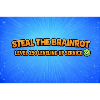Steal The Brainrot Max LVL 250 Leveling Up Service 