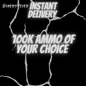 100k ammo of your choice