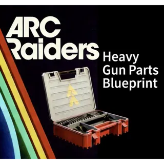 ARC Raiders heavy gun parts blueprint				 				
