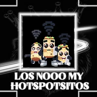 LOS NOOO MY HOTSPOTSITOS