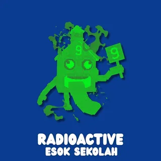 Radioactive Esok Sekolah 255m/s