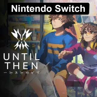 Until Then - Nintendo Switch