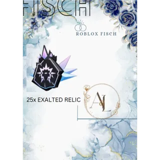 25x EXALTED RELICS - FISCH