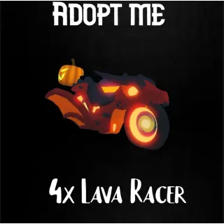 4x Lava Racer  - Adopt me 
