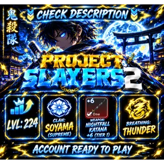 PROJECT SLAYERS 2 | Nightfall Katana +6 (Tier1) | LVL 224 | Soyama CLAN| ACCOUNT (UNVERIFIED ACCOUNT)