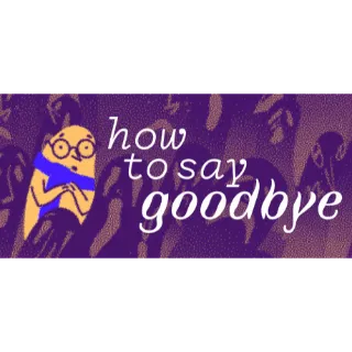 How to Say Goodbye