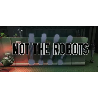 NOT THE ROBOTS