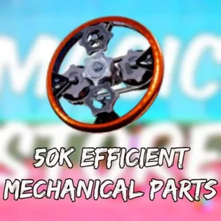 50k Efficient Mechanical Parts