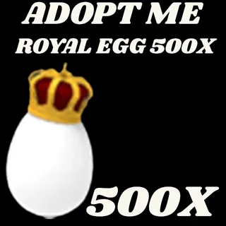 ROYAL EGG 500X - ADOPT ME