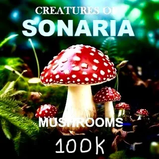 Cos Creatures of sonaria 100k mushrooms 