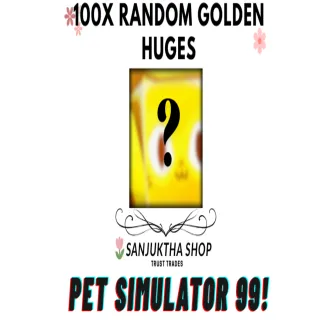 100X RANDOM GOLDEN HUGES||PETSIM99/PS