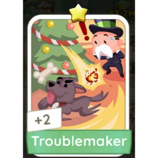 TROUBLEMAKER MONOPOLY GO