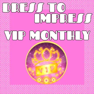 DRESS TO IMPRESS VIP - MONTHLY