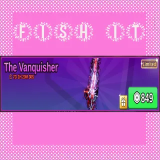 The Vanquisher x2 - Fish It