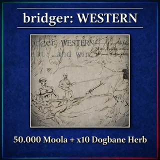 bridger: WESTERN - 50.000 Moola  + x10 Dogbane Herb