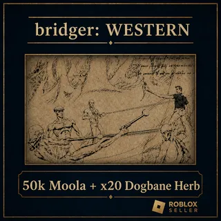 bridger: WESTERN - 50k Moola  + x20 Dogbane Herb