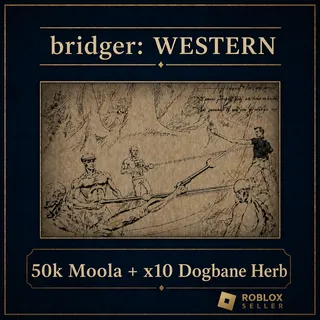 bridger: WESTERN - 50k Moola  + x10 Dogbane Herb