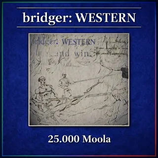 bridger: WESTERN -25000 Moola