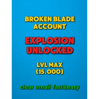 BROKEN BLADE ACC | LVL 15.000 + EXPLOSION UNLOCKED + BONUS ITEMS