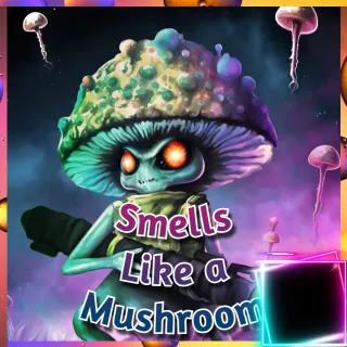 Smells Like a Mushroom