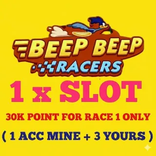 1 x SLOT - 30k Points/Any 1 RACE -TOTAL 30k Points only - Beep Beep Racers event