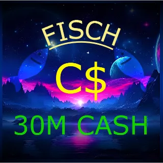 30M CASH | FISCH