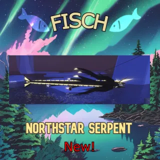 Fisch | Northstar Serpent NEW!