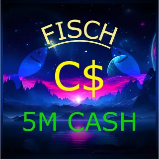 5M CASH | FISCH