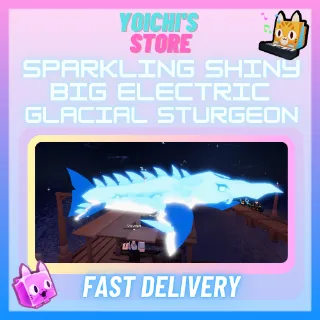 SPARKLING SHINY BIG ELECTRIC GLACIAL STURGEON