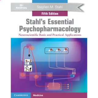 Stahl's Essential Psychopharmacology: Neuroscientific Basis and Practical Applications 5th Edition