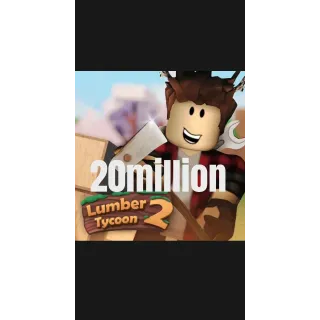 Lumber Tycoon 2 - $20,000,000