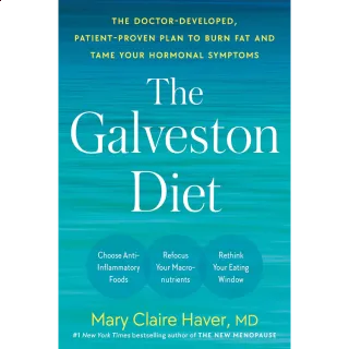 The Galveston Diet: The Doctor-Developed, Patient-Proven Plan to Burn Fat and Tame Your Hormonal Symptoms 