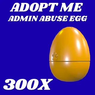 ADMIN ABUSE EGG 300X - ADOPT ME 