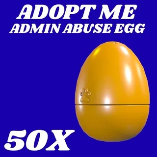 ADMIN ABUSE EGG 50X - ADOPT ME 