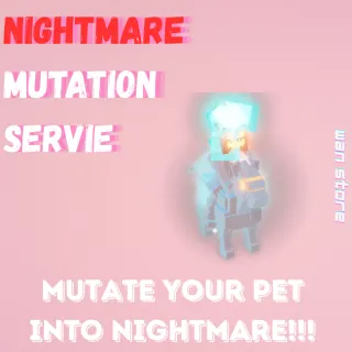 NIGHTMARE MUTATION SERVICE - INSTANT