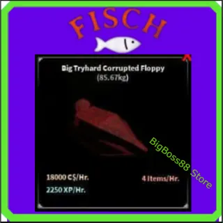 Big Tryhard Corrupted Floppy ( Aquarium ) 18.0K C$ per hour 2.25k Xp - Fisch