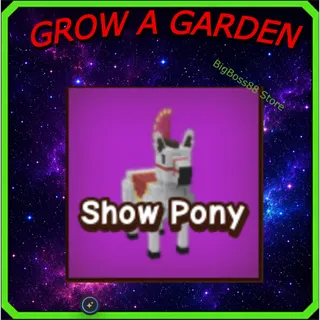 Show Pony - Grow A Garden