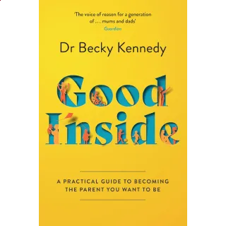 Good Inside: A Practical Guide to Becoming the Parent You Want to Be