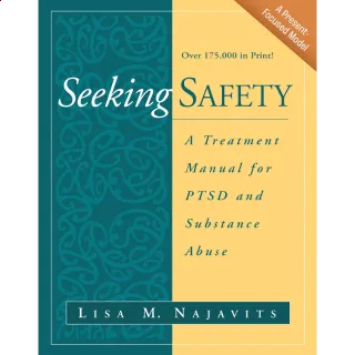 Seeking Safety: A Treatment Manual for PTSD and Substance Abuse (The Guilford Substance Abuse Series)