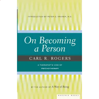 On Becoming A Person: A Therapist's View on Psychotherapy, Humanistic Psychology, and the Path to Personal Growth