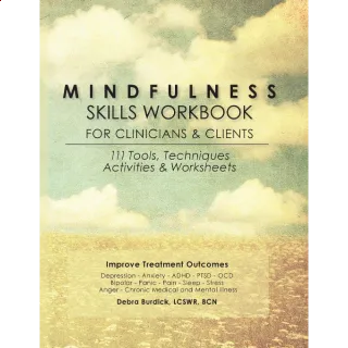 Mindfulness Skills Workbook for Clinicians & Clients: 111 Tools, Techniques, Activities & Worksheets