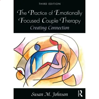The Practice of Emotionally Focused Couple Therapy: Creating Connection 3rd 