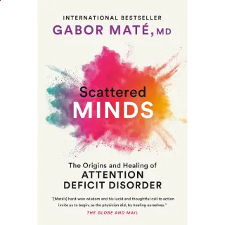 Scattered Minds: A New Look At The Origins And Healing Of Attention Deficit Disorder 