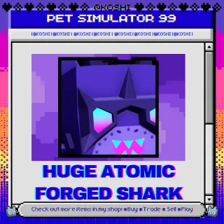 PS99 - HUGE ATOMIC FORGED SHARK - PET SIMULATOR 99