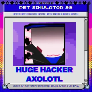 PS99 - HUGE HACKER  AXOLOTL - PET SIMULATOR 99