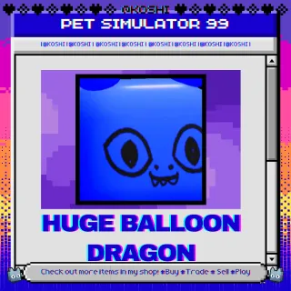 PS99 - HUGE BALLOON DRAGON - PET SIMULATOR 99