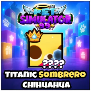 Titanic Sombrero Chihuahua - Pet Simulator 99