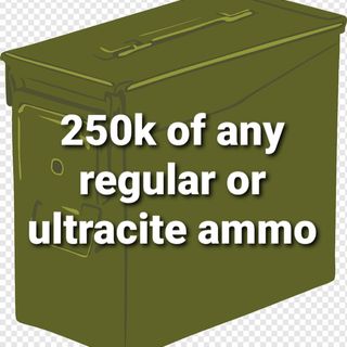 Ammo | 250k of any ammo