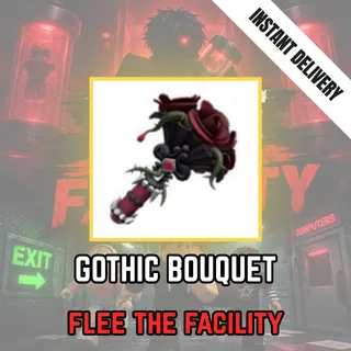 GOTHIC BOUQUET - FLEE THE FACILITY / FTF